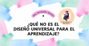 Imagen con brochazos de colores por todo el borde. En el centro el texto: quéno es el Diseño Universal para el Aprendizaje. y sobre ello, en curva: Ana Fernández Sancho y el logo