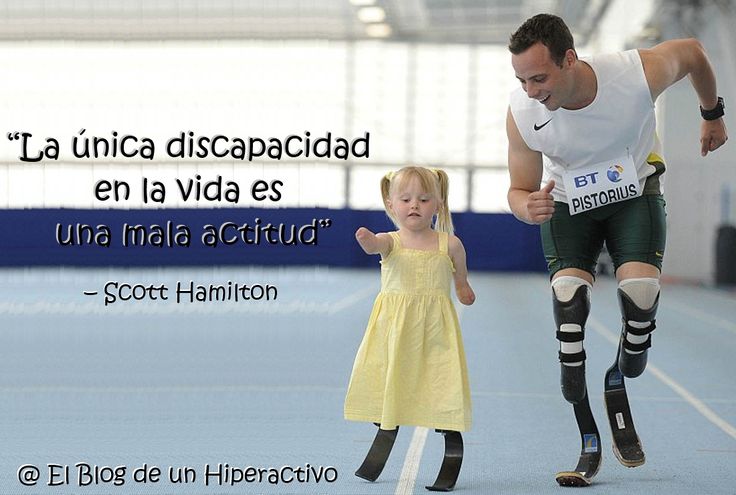 Se ve a una niña con prótesis acompañada de Osas Pistorius (atleta con prótesis) y al lado la frase "La única discapacidad es una mala actitud" Scott Hamilton
@elblogdeunhiperactivo